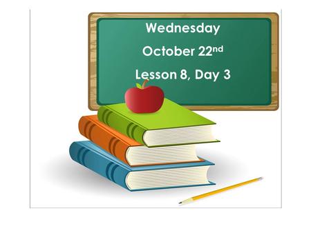 Wednesday October 22 nd Lesson 8, Day 3 What plant grows near your home? Tell how it looks, feels, and smells. _______ grows near my home. It looks _______.