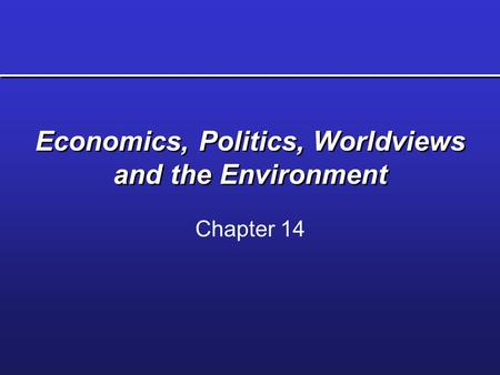 Economics, Politics, Worldviews and the Environment