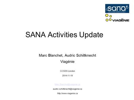 SANA Activities Update Marc Blanchet, Audric Schiltknecht Viagénie CCSDS London 2014-11-19