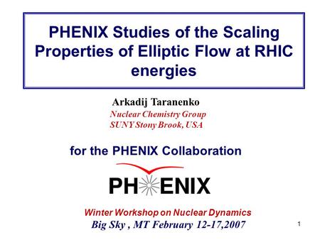 R. Lacey, SUNY Stony Brook 1 Arkadij Taranenko Winter Workshop on Nuclear Dynamics Big Sky, MT February 12-17,2007 Nuclear Chemistry Group SUNY Stony Brook,