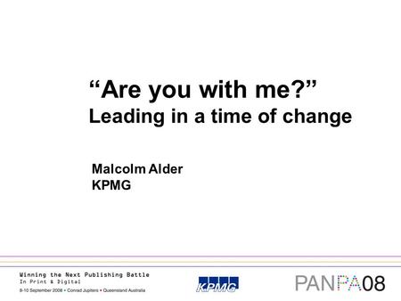 “Are you with me?” Leading in a time of change Malcolm Alder KPMG.