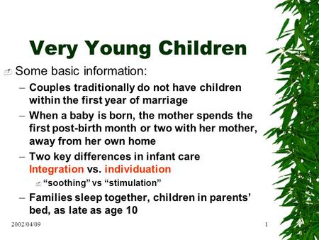 2002/04/091 Very Young Children  Some basic information: –Couples traditionally do not have children within the first year of marriage –When a baby is.