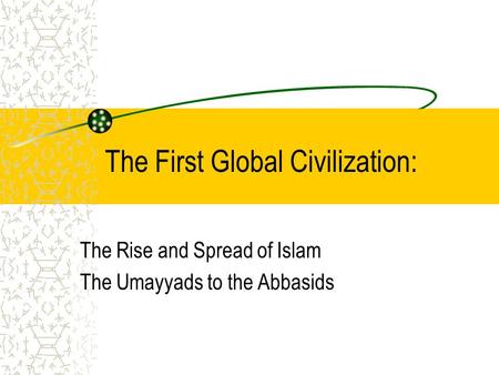 The First Global Civilization: