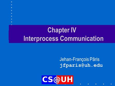 Chapter IV Interprocess Communication Jehan-François Pâris