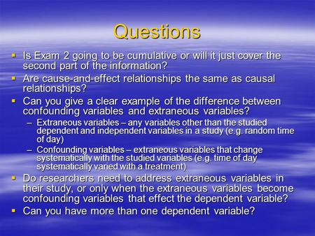 Questions  Is Exam 2 going to be cumulative or will it just cover the second part of the information?  Are cause-and-effect relationships the same as.