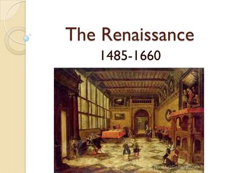 The Renaissance 1485-1660.