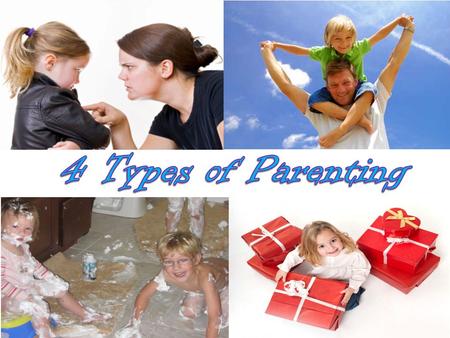 Authoritarian (Think vegetarian strict diet/ strict parent!) Parent’s Motto: “Because I said so.” The parent it the boss Children have harsh punishments.