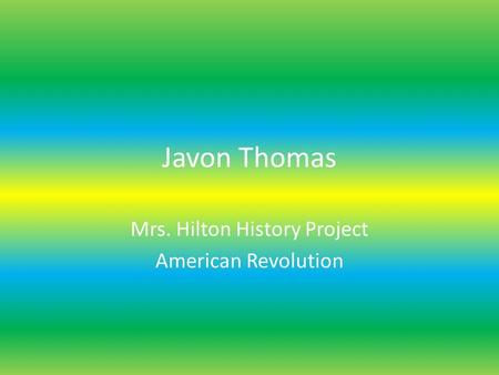 Javon Thomas Mrs. Hilton History Project American Revolution.