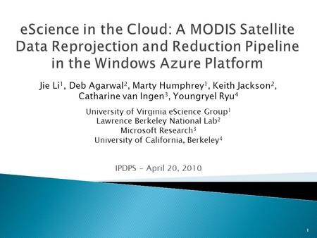 IPDPS - April 20, 2010 Jie Li 1, Deb Agarwal 2, Marty Humphrey 1, Keith Jackson 2, Catharine van Ingen 3, Youngryel Ryu 4 University of Virginia eScience.