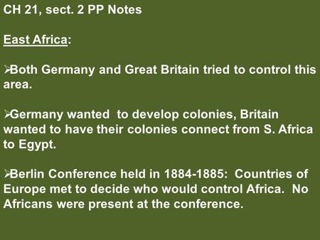 CH 21, sect. 2 PP Notes East Africa:  Both Germany and Great Britain tried to control this area.  Germany wanted to develop colonies, Britain wanted.