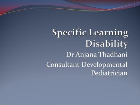 Dr Anjana Thadhani Consultant Developmental Pediatrician.