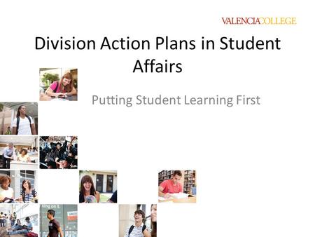 Division Action Plans in Student Affairs Putting Student Learning First.