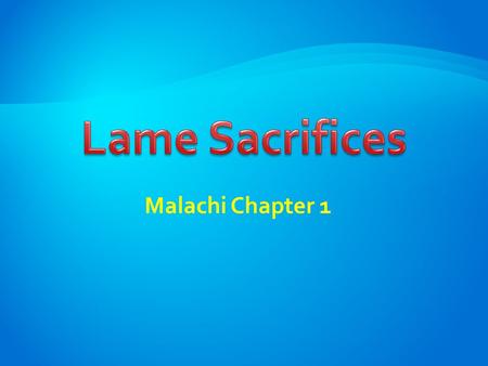 Malachi Chapter 1.  After the Return From Captivity, Rebuilt the Temple, Rebuilt the Walls, Story of Esther  432 BC  Last of the O.T. Prophets  Vs.1,