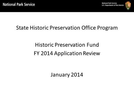 State Historic Preservation Office Program Historic Preservation Fund FY 2014 Application Review January 2014.