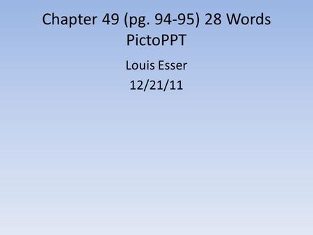 Chapter 49 (pg. 94-95) 28 Words PictoPPT Louis Esser 12/21/11.