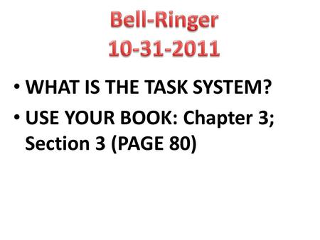 WHAT IS THE TASK SYSTEM? USE YOUR BOOK: Chapter 3; Section 3 (PAGE 80)