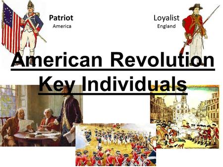 Patriot Loyalist America England American Revolution Key Individuals.