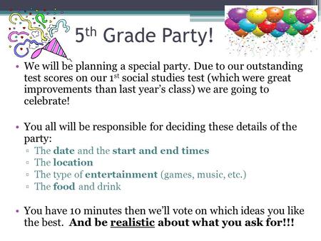 5 th Grade Party! We will be planning a special party. Due to our outstanding test scores on our 1 st social studies test (which were great improvements.