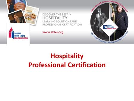 Hospitality Professional Certification. American Hotel & Lodging Educational Institute® Our mission statement: Continue to be the premier source for quality.