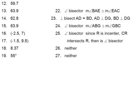 12. 59.7 13. 63.922.  bisector m  BAE  m  EAC 14. 62.8 23.  bisect AD = BD, AD  DG, BD  DG 15. 63.924.  bisector m  ABG  m  GBC 16. (-2.5, 7)25.