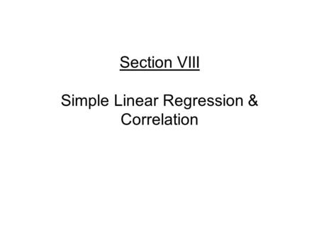 Section VIII Simple Linear Regression & Correlation.