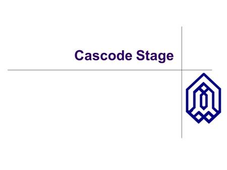 Cascode Stage. OUTLINE Review of BJT Amplifiers Cascode Stage Reading: Chapter 9.1.