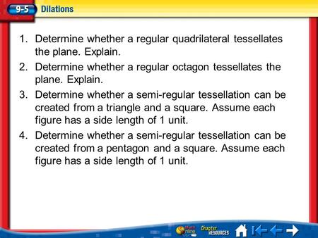 Lesson 5 Menu 1.Determine whether a regular quadrilateral tessellates the plane. Explain. 2.Determine whether a regular octagon tessellates the plane.