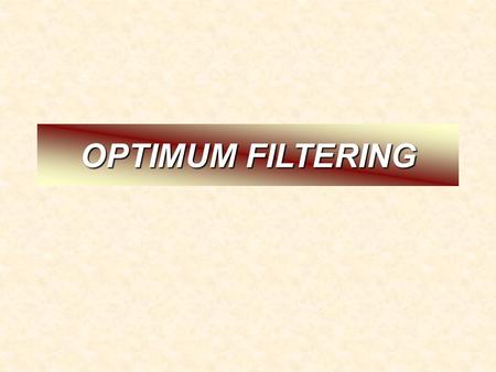 OPTIMUM FILTERING.