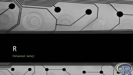 R Mohammed Wahaj. What is R R is a programming language which is geared towards using a statistical approach and graphics Statisticians and data miners.