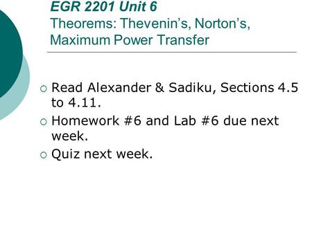 EGR 2201 Unit 6 Theorems: Thevenin’s, Norton’s, Maximum Power Transfer