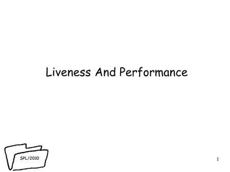 SPL/2010 Liveness And Performance 1. SPL/2010 Performance ● Throughput - How much work can your program complete in a given time unit? ● Example: HTTP.