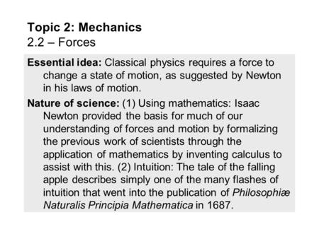 Essential idea: Classical physics requires a force to change a state of motion, as suggested by Newton in his laws of motion. Nature of science: (1) Using.