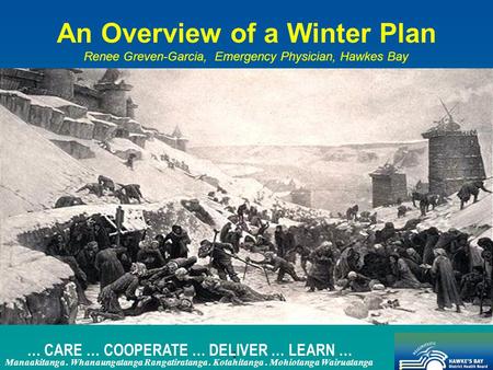 1 … CARE … COOPERATE … DELIVER … LEARN … Manaakitanga. Whanaungatanga Rangatiratanga. Kotahitanga. Mohiotanga Wairuatanga An Overview of a Winter Plan.