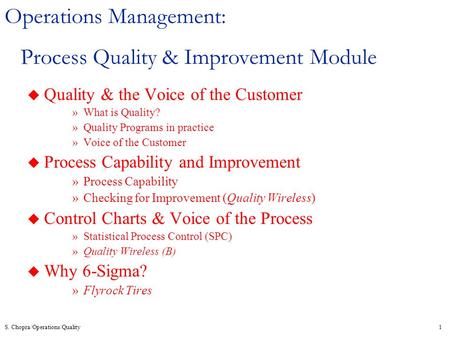 S. Chopra/Operations/Quality1 Operations Management: Process Quality & Improvement Module u Quality & the Voice of the Customer »What is Quality? »Quality.