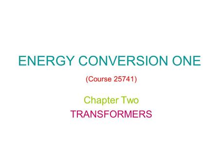 ENERGY CONVERSION ONE (Course 25741)