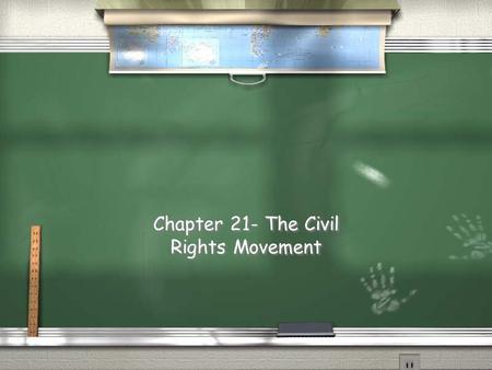 Chapter 21- The Civil Rights Movement I. Taking on Segregation A. Segregation System 1. Plessy v. Ferguson- established “separate but equal” a. passage.