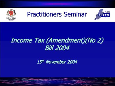 Income Tax (Amendment)(No 2) Bill 2004 15 th November 2004 Practitioners Seminar.