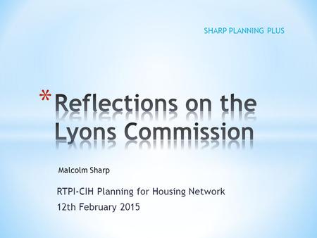 RTPI-CIH Planning for Housing Network 12th February 2015 SHARP PLANNING PLUS Malcolm Sharp.