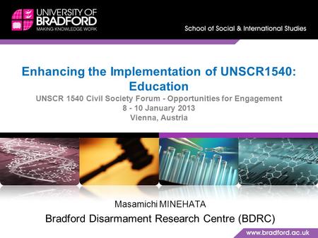 Enhancing the Implementation of UNSCR1540: Education UNSCR 1540 Civil Society Forum - Opportunities for Engagement 8 - 10 January 2013 Vienna, Austria.