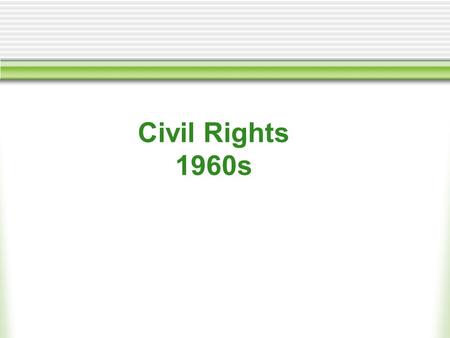 Civil Rights 1960s. #1 and #2 GOALS of Civil Rights Movement?