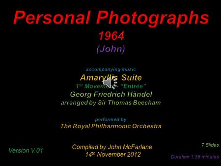 Compiled by John McFarlane 14 th November 2012 14 th November 2012 7 Slides Duration 1:35 minutes Version V.01.