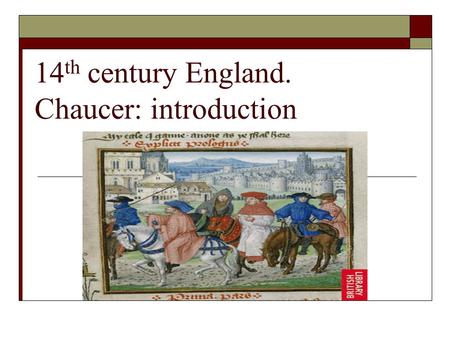 14 th century England. Chaucer: introduction. Middle England Values  Gentilesse/Gentil: Refinement and courtesy resulting from good breeding A function.