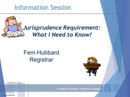 Information Session Jurisprudence Requirement: What I Need to Know! Fern Hubbard Registrar.