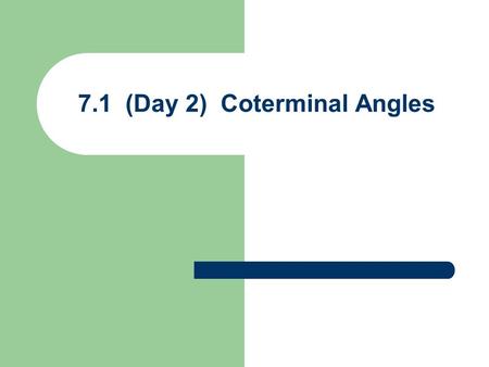 7.1 (Day 2) Coterminal Angles. Angles in Standard Position I ( +, + ) 00 Vertex at origin Initial side along pos x-axis II ( –, + ) III ( –, – ) IV.