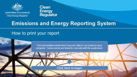 Emissions and Energy Reporting System How to print your report This presentation works best if you are able to use audio on your computer. Some events.