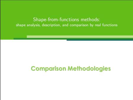 Comparison Methodologies. Evaluating the matching characteristics Properties of the similarity measure Robustness of the similarity measure – Low variation.