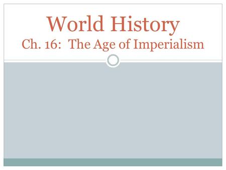 World History Ch. 16: The Age of Imperialism. I. Pressures for Expansion - Imperialism: one country dominates another ( political, econ., and social life)