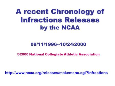 A recent Chronology of Infractions Releases A recent Chronology of Infractions Releases by the NCAA 09/11/1996--10/24/2000 ©2000 National Collegiate Athletic.