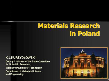 1 Materials Research in Poland K.J.KURZYDŁOWSKI Deputy Chairman of the State Committee for Scientific Research, Warsaw University of Technology, Department.