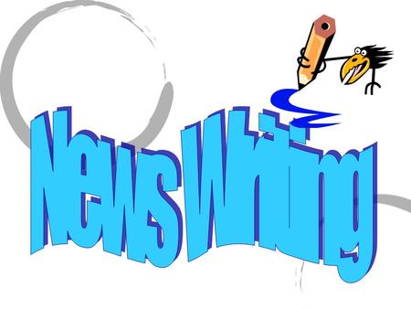 News writing … gives the reader information that will impact them in some way. It usually flows from most important to least important (inverted Pyramid).